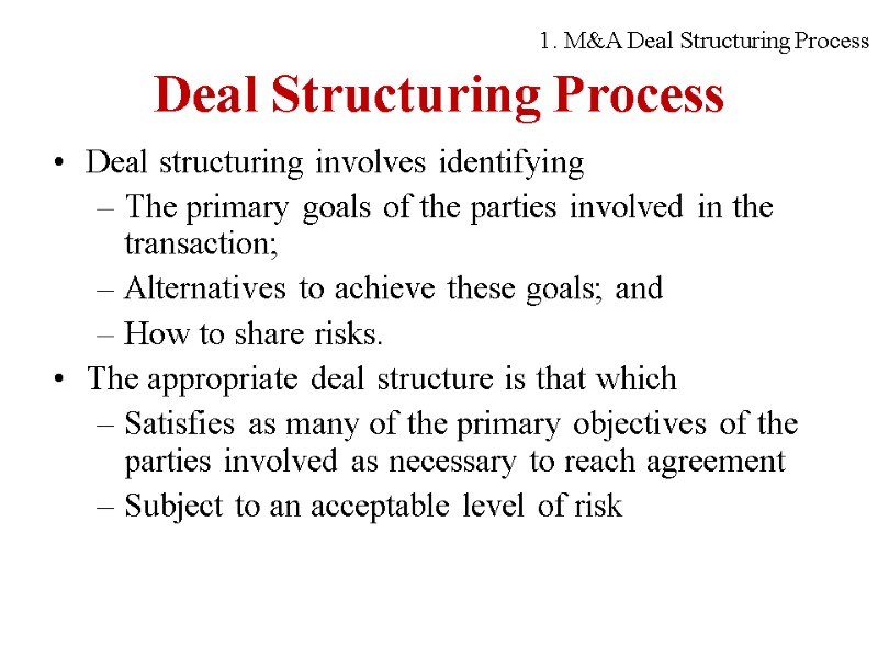 Deal Structuring Process Deal structuring involves identifying The primary goals of the parties involved